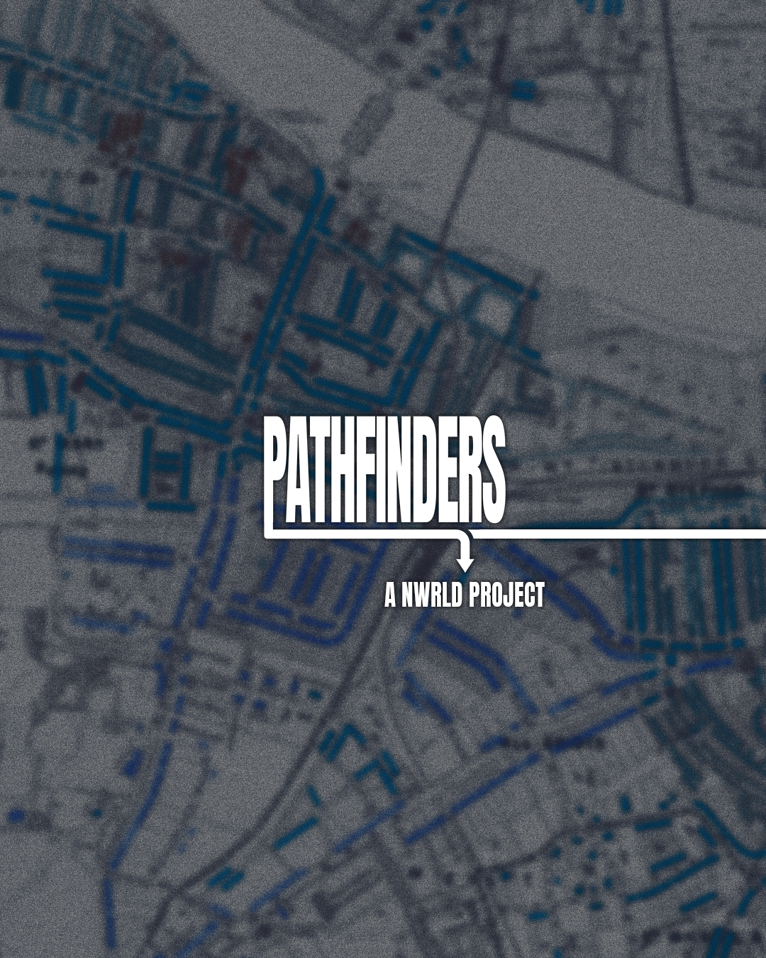 PATHFINDERS: A NWRLD Project — A New Generation Born Under British Streets